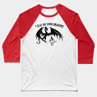 I Slay My Own Dragons Baseball T-Shirt